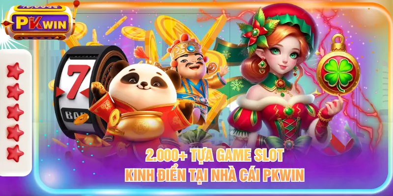 2.000+ tựa game slot kinh điển tại nhà cái PKWIN