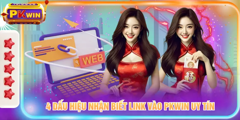 4 dấu hiệu nhận biết link vào PKWIN uy tín