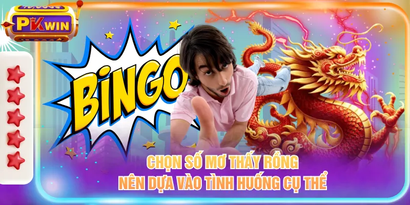 Chọn số mơ thấy rồng nên dựa vào tình huống cụ thể