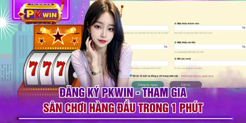 Đăng Ký PKWIN - Tham Gia Sân Chơi Hàng Đầu Trong 1 Phút