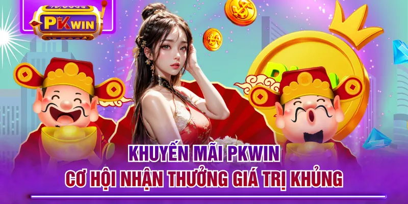 Khuyến Mãi PKWIN - Cơ Hội Nhận Thưởng Giá Trị Khủng
