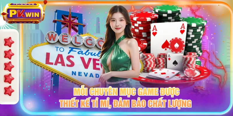 Mỗi chuyên mục game được thiết kế tỉ mỉ, đảm bảo chất lượng 