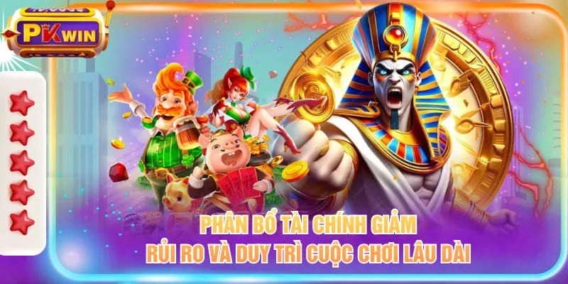 Phân bổ tài chính giảm rủi ro và duy trì cuộc chơi lâu dài
