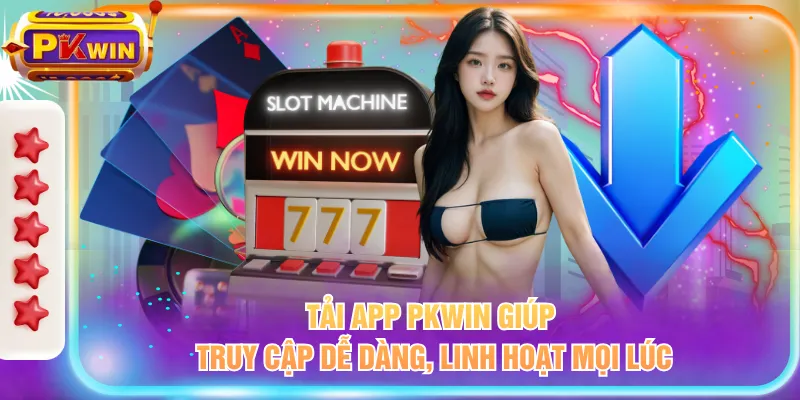 Tải app PKWIN giúp truy cập dễ dàng, linh hoạt mọi lúc